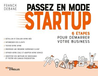 Passez en mode startup - 6 étapes pour démarrer votre business | Franck Debane